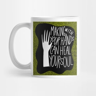 Making with your hands can heal your soul Mug